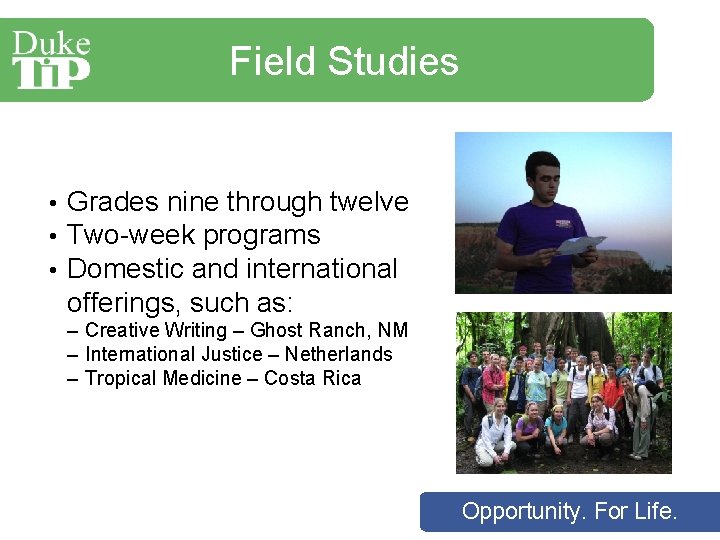 Field Studies • • • Grades nine through twelve Two-week programs Domestic and international