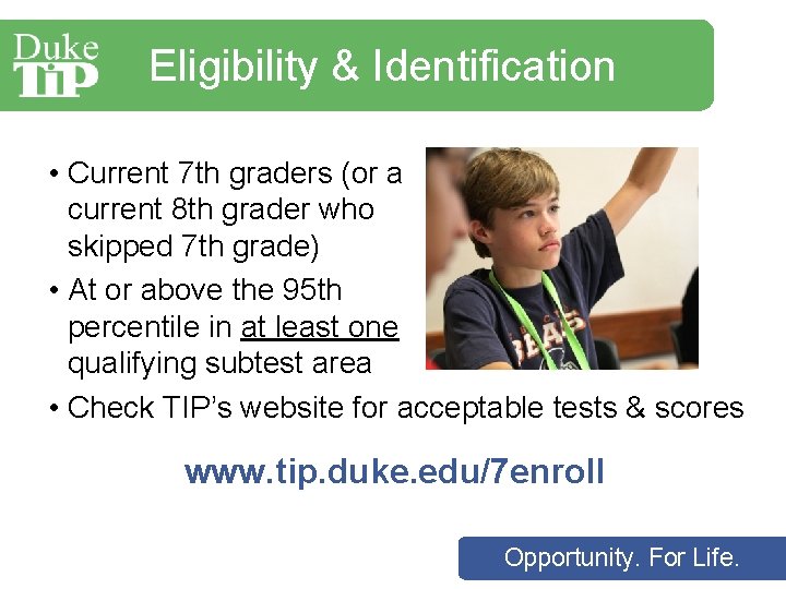 Eligibility & Identification • Current 7 th graders (or a current 8 th grader