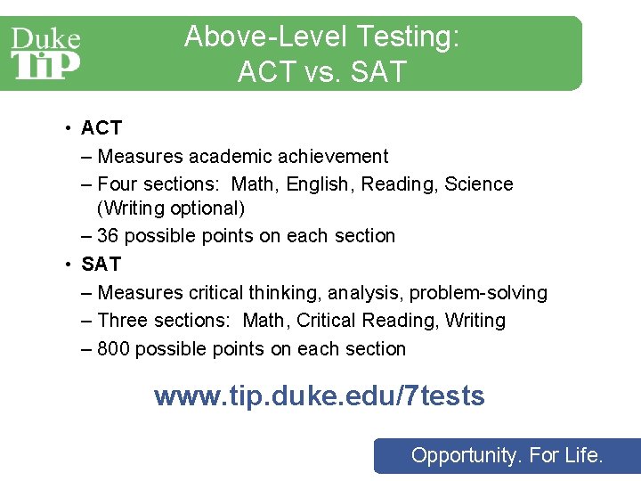 Above-Level Testing: ACT vs. SAT • ACT – Measures academic achievement – Four sections: