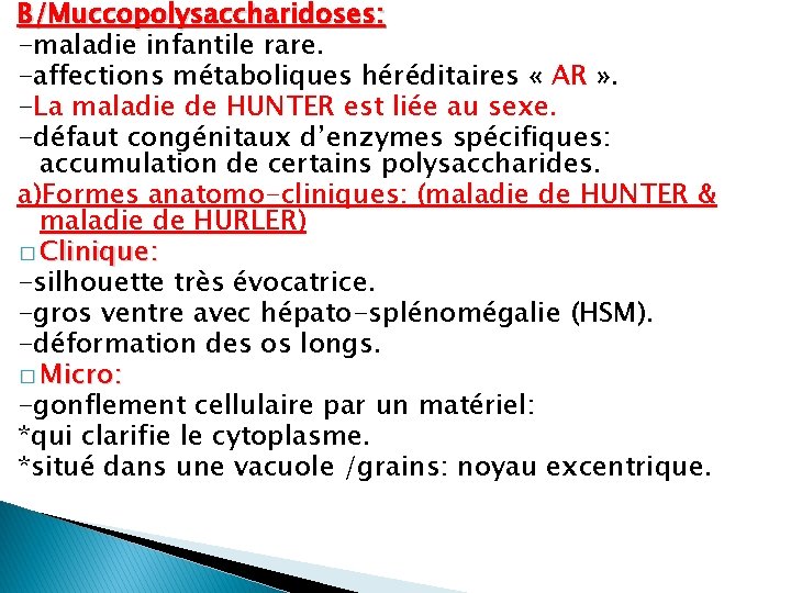 B/Muccopolysaccharidoses: -maladie infantile rare. -affections métaboliques héréditaires « AR » . -La maladie de