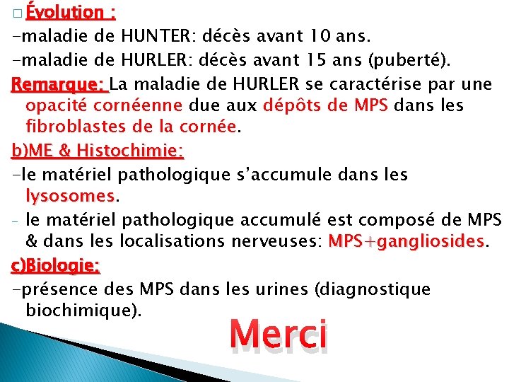 � Évolution : -maladie de HUNTER: décès avant 10 ans. -maladie de HURLER: décès