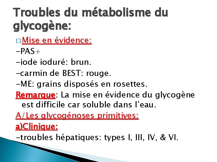 Troubles du métabolisme du glycogène: � Mise en évidence: -PAS+ -iode ioduré: brun. -carmin