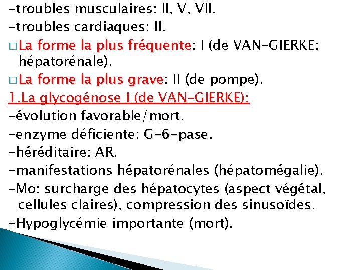 -troubles musculaires: II, V, VII. -troubles cardiaques: II. � La forme la plus fréquente: