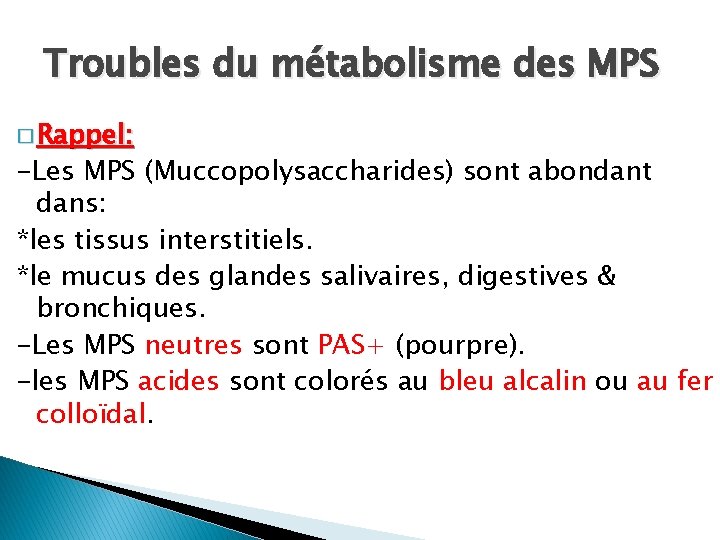 Troubles du métabolisme des MPS � Rappel: -Les MPS (Muccopolysaccharides) sont abondant dans: *les