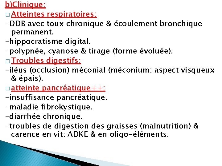 b)Clinique: � Atteintes respiratoires: -DDB avec toux chronique & écoulement bronchique permanent. -hippocratisme digital.