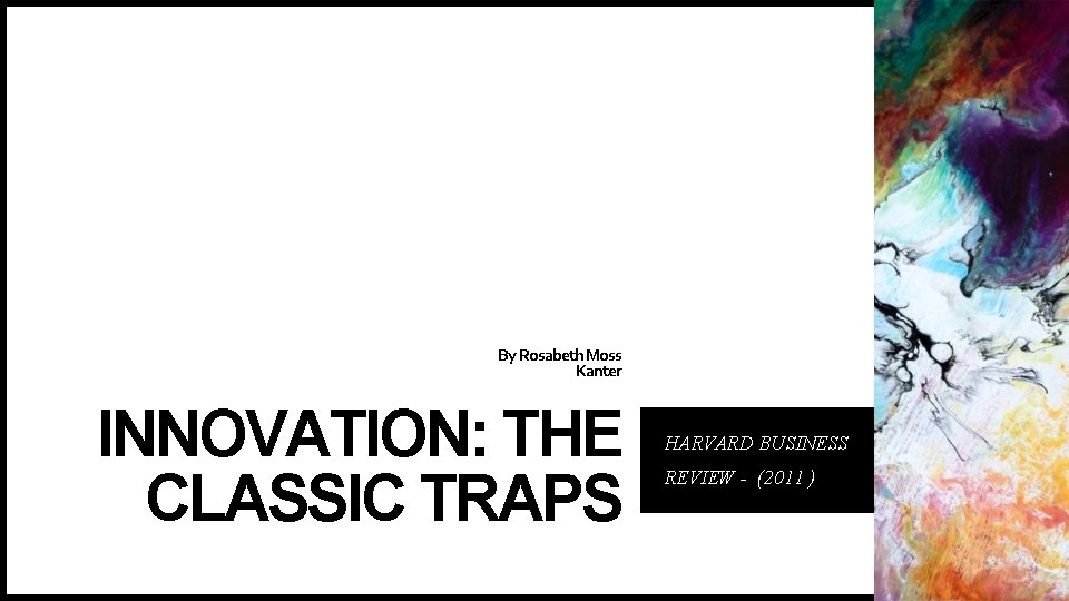 By Rosabeth Moss Kanter INNOVATION: THE CLASSIC TRAPS HARVARD BUSINESS REVIEW - (2011 )