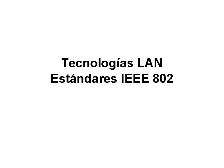 Tecnologías LAN Estándares IEEE 802 