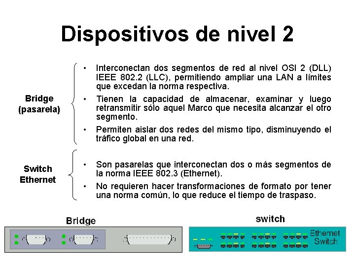 Dispositivos de nivel 2 • Bridge (pasarela) • • Switch Ethernet • • Interconectan