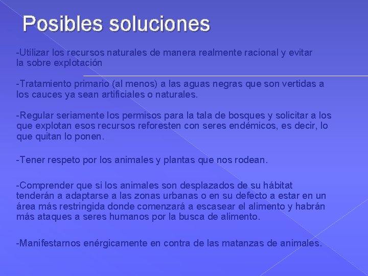 Posibles soluciones -Utilizar los recursos naturales de manera realmente racional y evitar la sobre