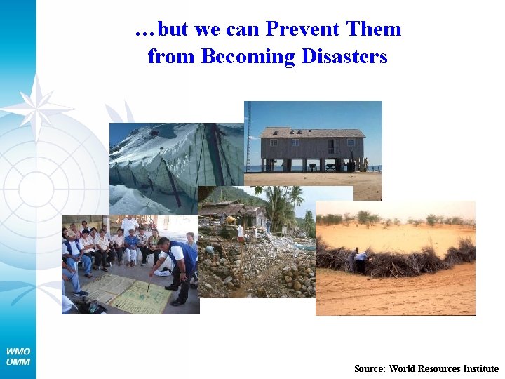 …but we can Prevent Them from Becoming Disasters Source: World Resources Institute 