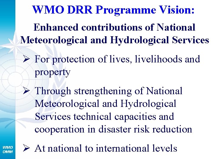 WMO DRR Programme Vision: Enhanced contributions of National Meteorological and Hydrological Services Ø For