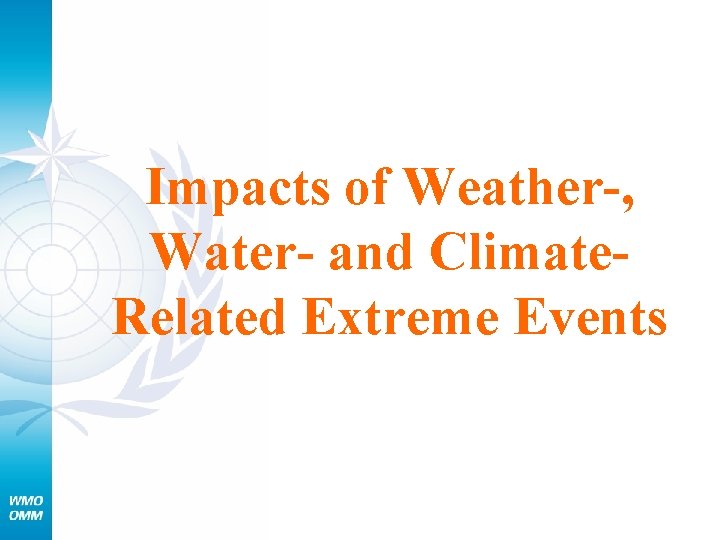 Impacts of Weather-, Water- and Climate. Related Extreme Events 