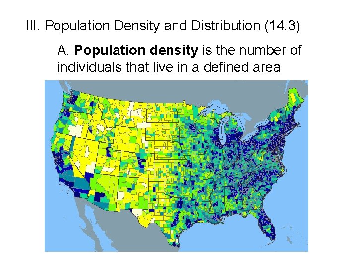  III. Population Density and Distribution (14. 3) A. Population density is the number