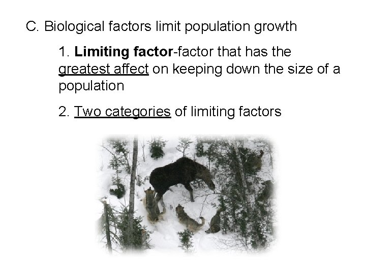  C. Biological factors limit population growth 1. Limiting factor-factor that has the greatest