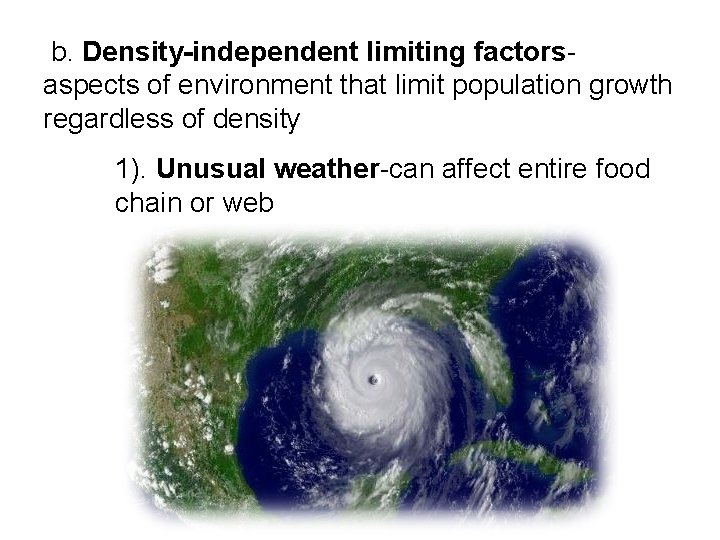  b. Density-independent limiting factors- aspects of environment that limit population growth regardless of