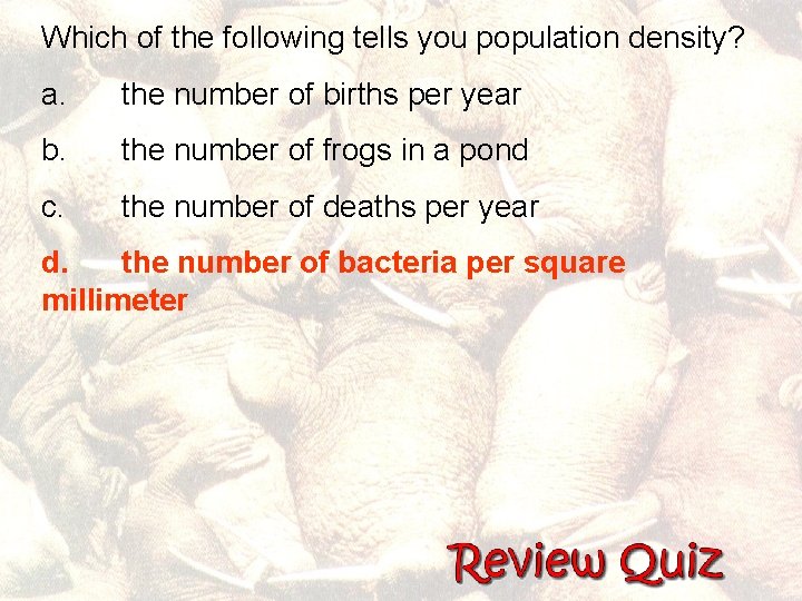 Which of the following tells you population density? a. the number of births per