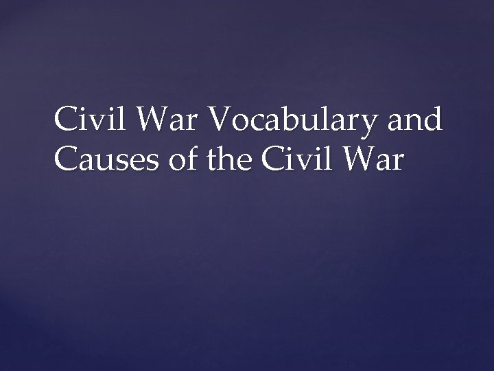 Civil War Vocabulary and Causes of the Civil War 