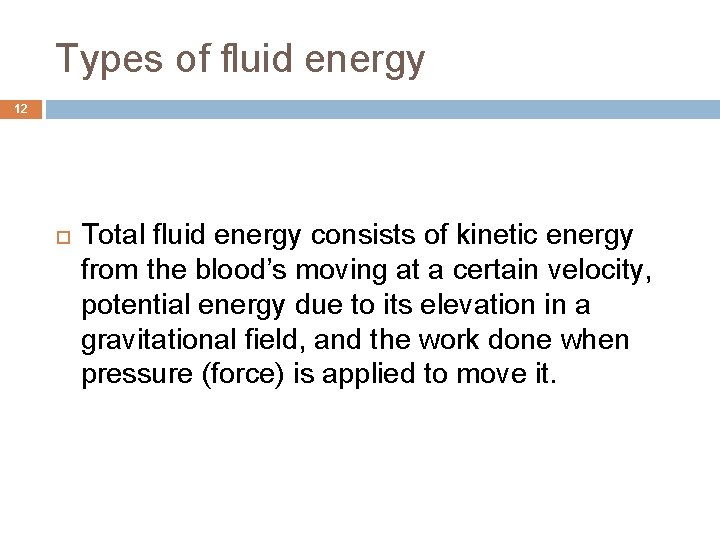 Types of fluid energy 12 Total fluid energy consists of kinetic energy from the