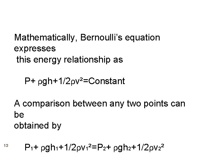 Mathematically, Bernoulli’s equation expresses this energy relationship as P+ ρgh+1/2ρv²=Constant A comparison between any