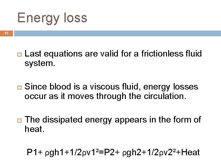Energy loss 15 Last equations are valid for a frictionless fluid system. Since blood