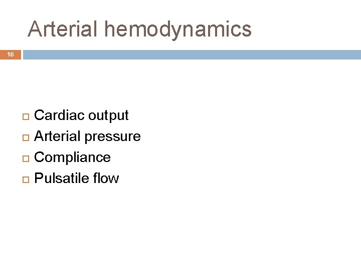 Arterial hemodynamics 16 Cardiac output Arterial pressure Compliance Pulsatile flow 