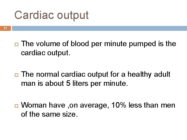 Cardiac output 17 The volume of blood per minute pumped is the cardiac output.