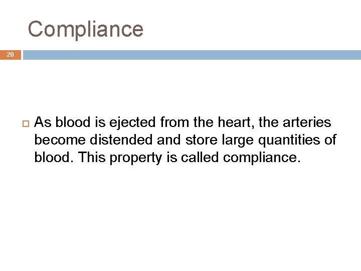 Compliance 20 As blood is ejected from the heart, the arteries become distended and