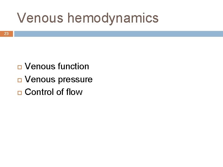 Venous hemodynamics 23 Venous function Venous pressure Control of flow 