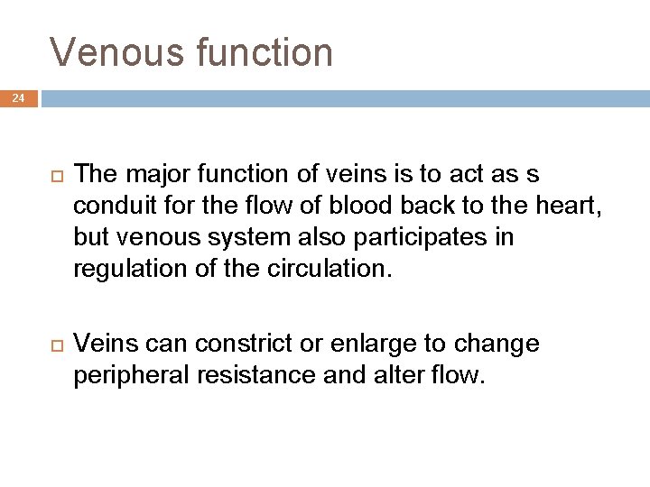 Venous function 24 The major function of veins is to act as s conduit