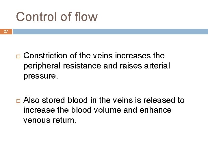 Control of flow 27 Constriction of the veins increases the peripheral resistance and raises