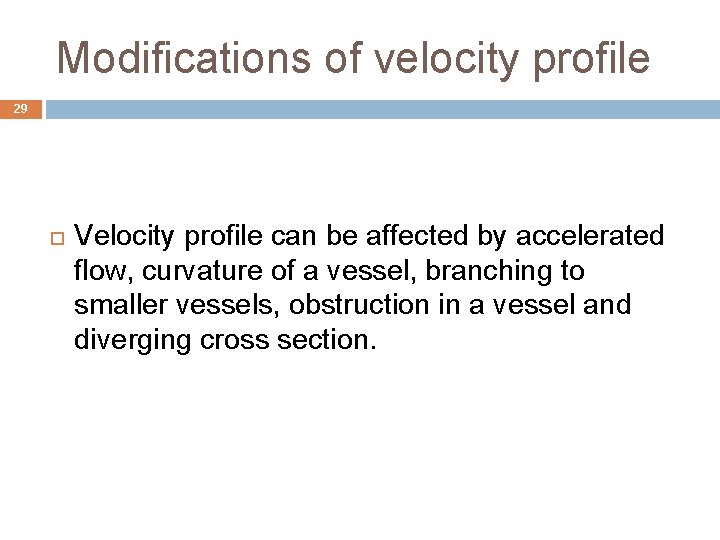 Modifications of velocity profile 29 Velocity profile can be affected by accelerated flow, curvature