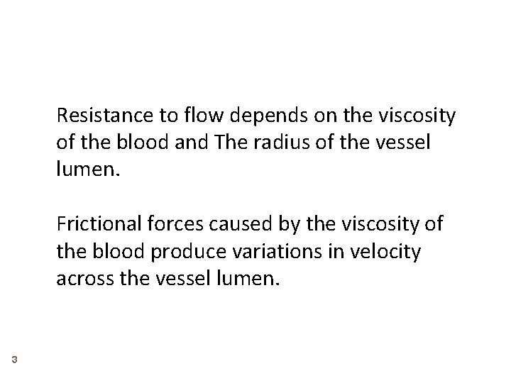 Resistance to flow depends on the viscosity of the blood and The radius of