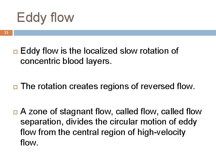 Eddy flow 33 Eddy flow is the localized slow rotation of concentric blood layers.