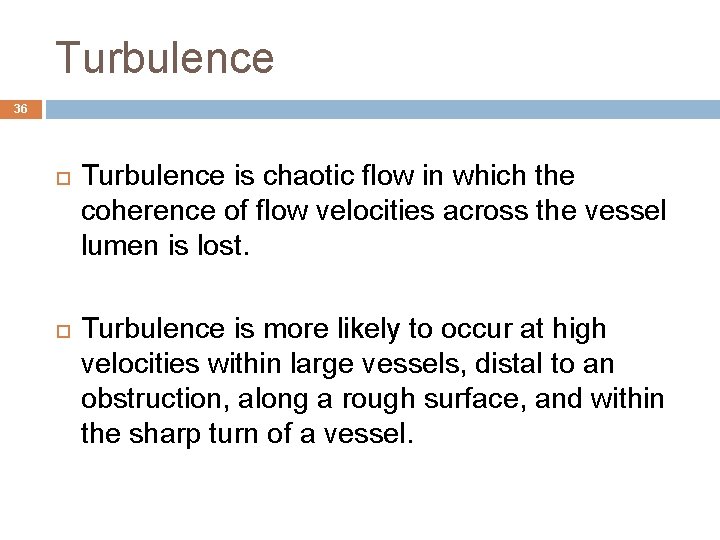 Turbulence 36 Turbulence is chaotic flow in which the coherence of flow velocities across