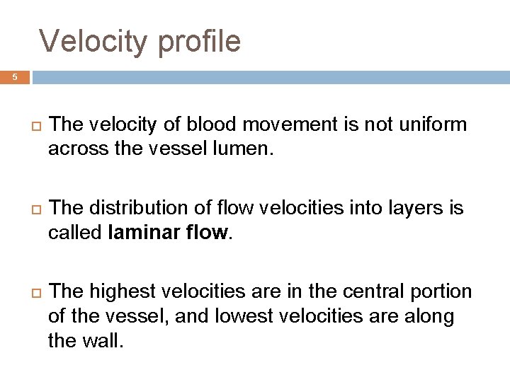 Velocity profile 5 The velocity of blood movement is not uniform across the vessel