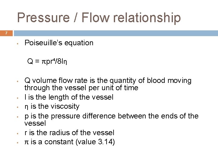 Pressure / Flow relationship 7 • Poiseuille’s equation Q = πpr⁴/8 lη • •