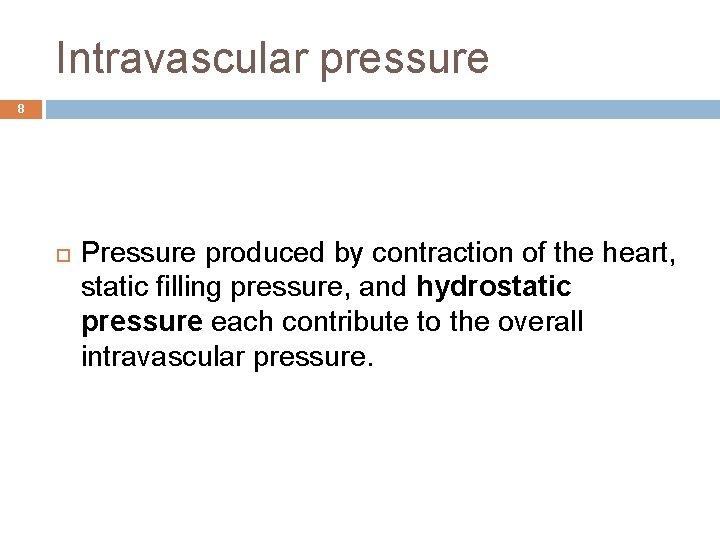 Intravascular pressure 8 Pressure produced by contraction of the heart, static filling pressure, and