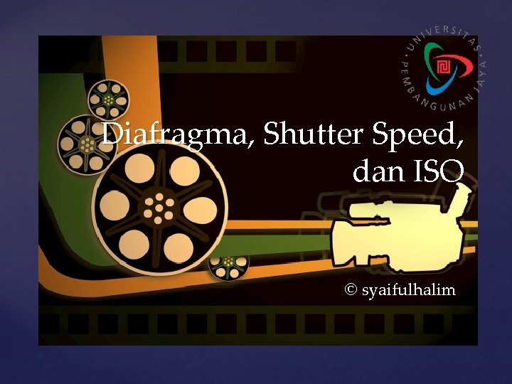 Diafragma, Shutter Speed, dan ISO { © syaifulhalim 