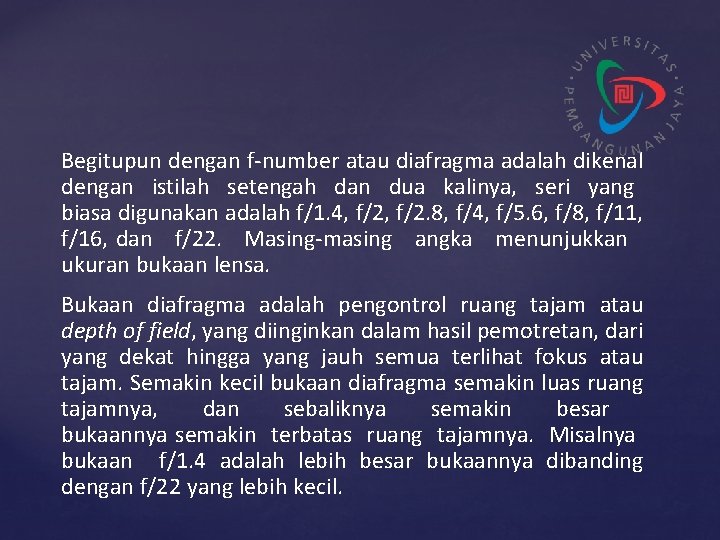 Begitupun dengan f-number atau diafragma adalah dikenal dengan istilah setengah dan dua kalinya, seri