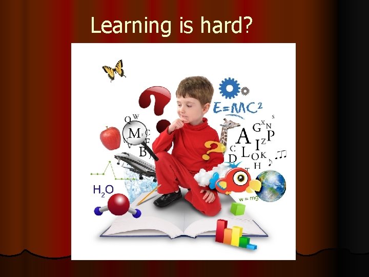 Learning is hard? 