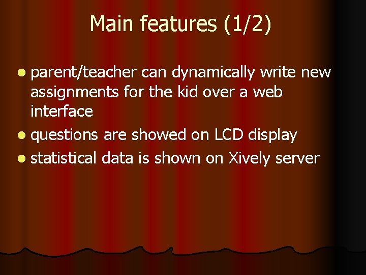 Main features (1/2) l parent/teacher can dynamically write new assignments for the kid over