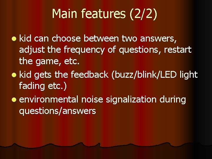 Main features (2/2) l kid can choose between two answers, adjust the frequency of
