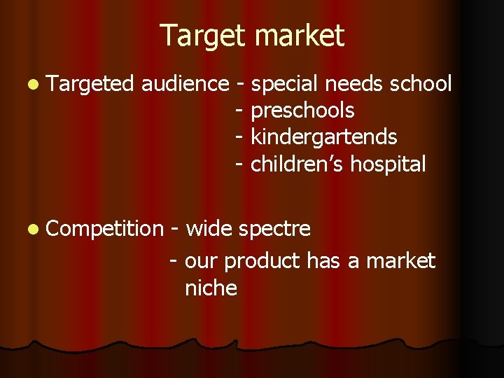 Target market l Targeted audience - special needs school - preschools - kindergartends -