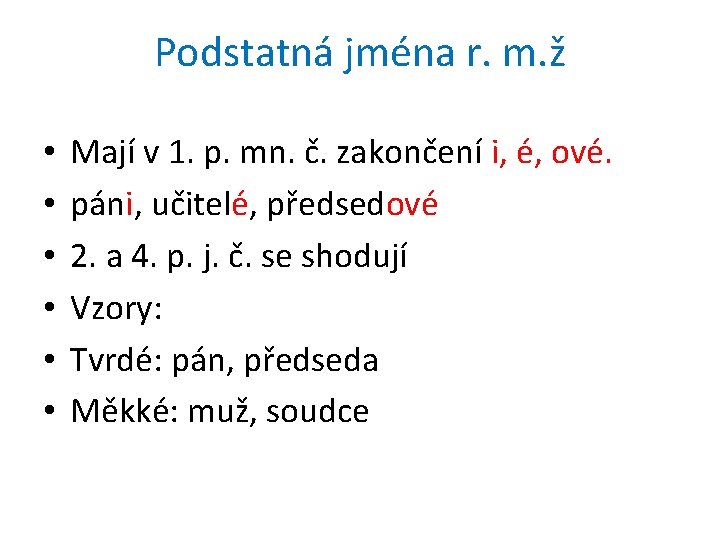 Podstatná jména r. m. ž • • • Mají v 1. p. mn. č.