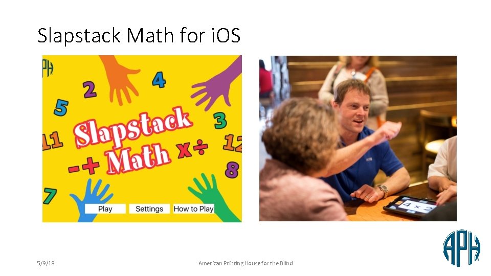 Slapstack Math for i. OS 5/9/18 American Printing House for the Blind 