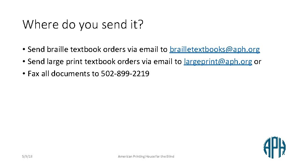 Where do you send it? • Send braille textbook orders via email to brailletextbooks@aph.