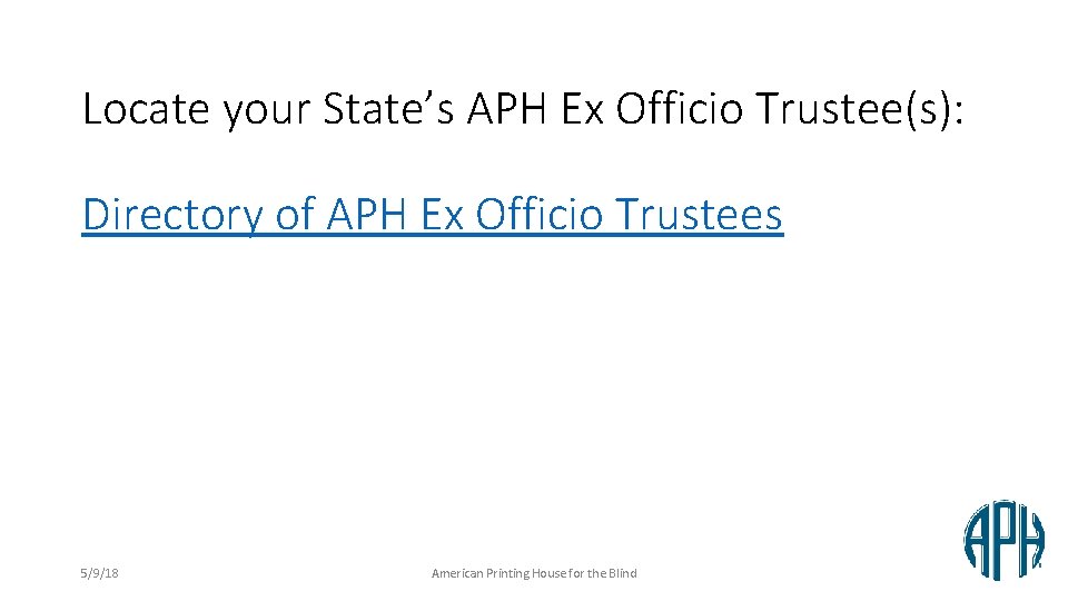 Locate your State’s APH Ex Officio Trustee(s): Directory of APH Ex Officio Trustees 5/9/18