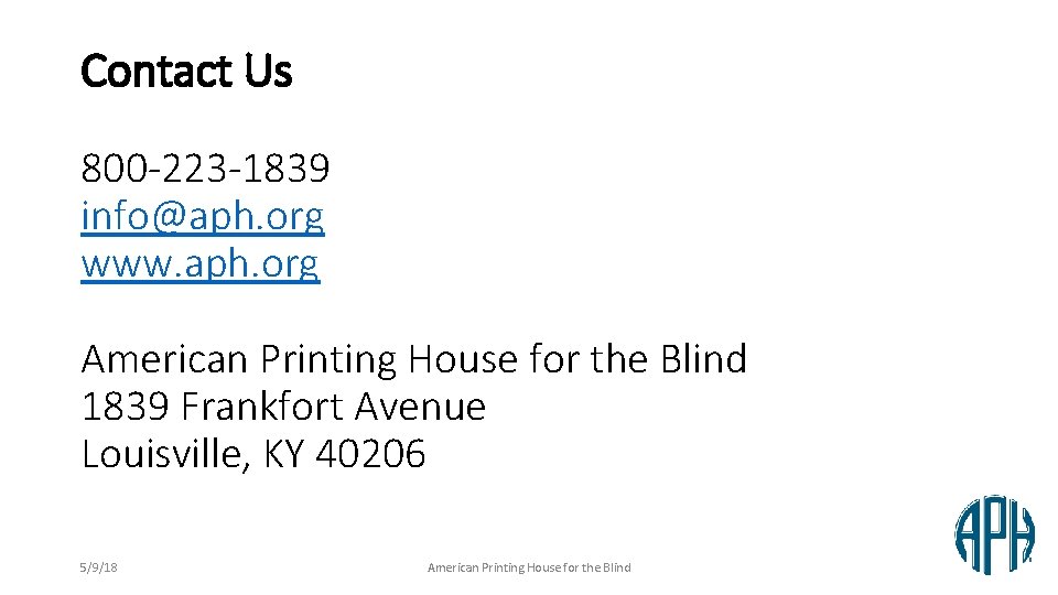 Contact Us 800 -223 -1839 info@aph. org www. aph. org American Printing House for