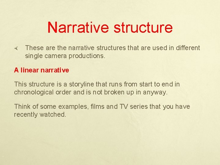 Narrative structure These are the narrative structures that are used in different single camera