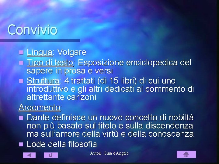 Convivio Lingua: Volgare Tipo di testo: Esposizione enciclopedica del sapere in prosa e versi